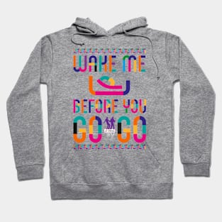 Wake Me Up Before You GoGo Hoodie